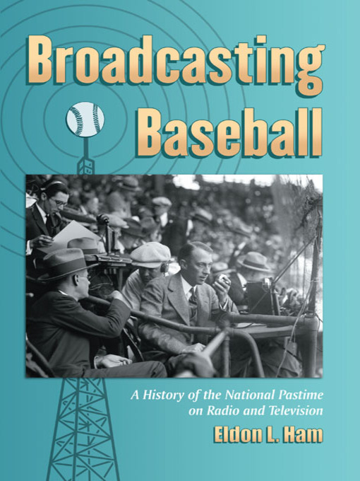 Title details for Broadcasting Baseball by Eldon L. Ham - Available